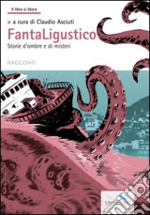 Fantaligustico. Storie di ombre e di misteri libro di Asciuti C. (cur.)