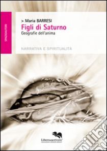 Figli di Saturno. Geografie dell'anima libro di Barresi Maria