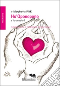 Ho'Oponopono e le emozioni libro di Pink Margherita