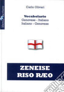 Zeneise riso raeo. Vocabolario genovese-italiano, italiano-genovese libro di Olivari Carlo