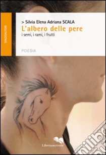 L'albero delle pere. I semi, i rami, i frutti libro di Scala Silvia