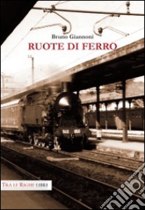 Ruote di ferro libro di Giannoni Bruno