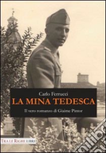 La mina tedesca. Il vero romanzo di Giaime Pintor libro di Ferrucci Carlo