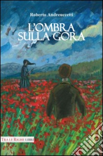 L'ombra sulla gora libro di Andreuccetti Roberto