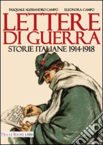 Lettere di guerra. Storie italiane 1914-1918 libro di Campo Pasquale Alessandro; Campo Eleonora