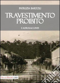 Travestimento proibito e altri racconti libro di Bartoli Patrizia