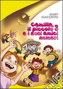 Camilla, il piccolo 3 e i suoi amici numeri libro di Giacomini Mary