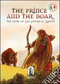 The prince and the boar. The story of San Pietro al Monte libro di Castagna Carlo