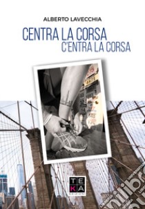 Centra la corsa. C'entra la corsa libro di Lavecchia Alberto