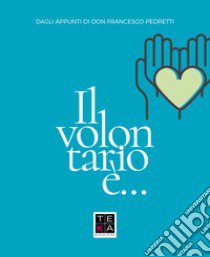 Il volontario è... Dagli appunti di don Francesco Pedretti libro di Associazione COE