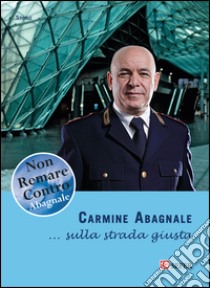 ... Sulla strada giusta libro di Abagnale Carmine