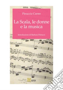 La Scala, le donne e la musica libro di Carrer Pinuccia