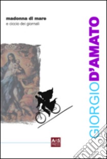 Madonna di mare e Ciccio dei giornali libro di D'Amato Giorgio