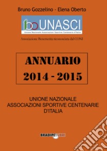 Annuario Unasci 2014-2015 libro di Gozzelino Bruno; Oberto Elena