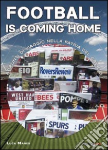 Football is coming home. Appunti di viaggio nella patria del calcio libro di Manes Luca