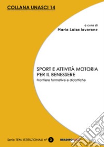 Sport e attività motoria per il benessere. Frontiere formative e didattiche libro di Iavarone M. L. (cur.)