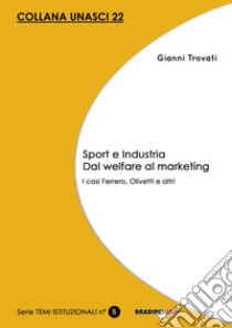 Sport e industria dal welfare al marketing. I casi Ferrero, Olivetti e altri libro di Trovati Gianni