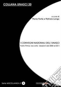 I convegni nazionali dell'Unasci. Vol. 1: Raccolta relazioni dal 2000 al 2011 libro di Longo P. (cur.); Forte M. (cur.)