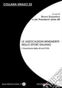 Le associazioni benemerite nello sport italiano. L'importanza delle AB nel CONI libro di Gozzelino B. (cur.)