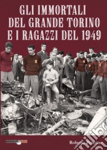 Gli immortali del grande Torino e i ragazzi libro di Pennino Roberto; Magliani M. (cur.); Pieranni F. (cur.)