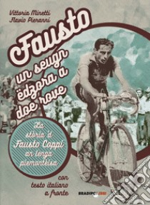 Fausto, un seugn edzora a doe rove. La storia 'd Fausto Coppi an lenga piemonteisa libro di Minetti Vittoria; Pieranni Flavio