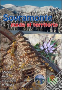 Sovramonte. Guida al territorio libro di De Bortoli L. (cur.)