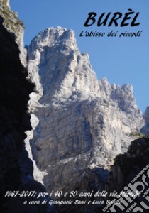 Burèl. L'abisso dei ricordi. 1976-2017: per i 40 e 50 anni delle vie storiche libro di Sani G. (cur.); Sovilla L. (cur.)