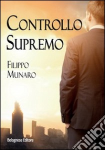 Controllo supremo libro di Munaro Filippo