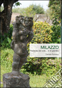 Milazzo. Penisola del sole... e di giardini libro di Romano Daniela