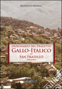 Dizionario del dialetto Gallo-Italico di San Fratello Messina libro di Rotelli Benedetto