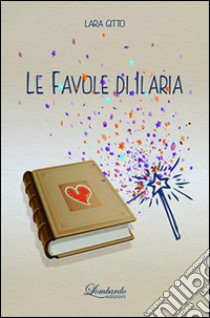 Le favole di Ilaria libro di Gitto Lara