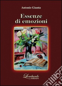 Essenze di emozioni libro di Giunta Antonio