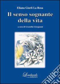 Il senso sognante della vita libro di Giorli La Rosa Eliana; Giorgianni G. (cur.)