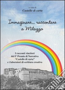 Immaginare... raccontare a Milazzo libro di Castello di carta (cur.)