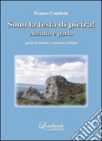 Sono la testa di pietra! Ascolto e parlo libro di Cambria Franco