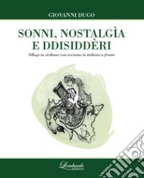 Sonni, nostalgìa e ddisiddèri. Testo siciliano a fronte libro di Dugo Giovanni