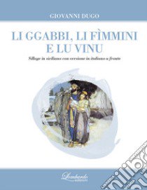 Li ggabbi, li fìmmini e lu vinu. Nuova ediz. libro di Dugo Giovanni; Casale K. E. (cur.)