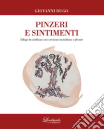 Pinzeri e sintimenti. Testo siciliano a fronte libro di Dugo Giovanni