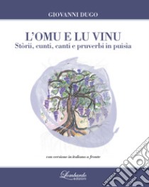 L'omu e lu vinu. Stòrii, cunti, canti e pruverbi in puisìa. Testo siciliano a fronte libro di Dugo Giovanni