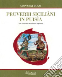 Pruverbi Siciliani in puisìa. Testo siciliano a fronte libro di Dugo Giovanni