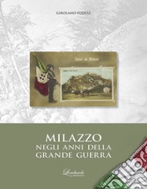 Milazzo negli anni della grande guerra libro di Fuduli Girolamo