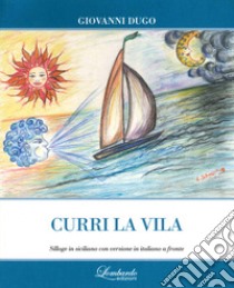 Curri la vila. Silloge in siciliano con traduzione in italiano a fronte libro di Dugo Giovanni