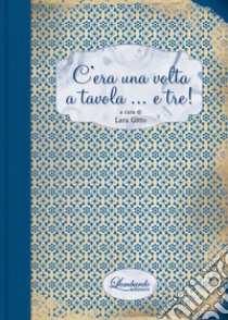 C'era una volta a tavola... e tre! libro di Gitto L. (cur.)