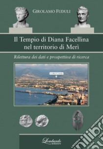 Il tempio di Diana Facellina nel territorio di Merì. Rilettura dei dati e prospettiva di ricerca libro di Fuduli Girolamo