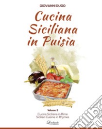 Cucina siciliana in puisìa. Ccu nòtuli di nutricamentu. Ediz. siciliana, italiana e inglese. Vol. 3 libro di Dugo Giovanni