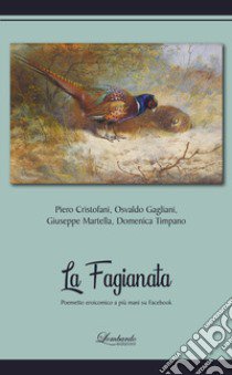 La Fagianata. Poemetto eroicomico a più mani su Facebook libro di Cristofani Piero; Gagliani Osvaldo; Martella Giuseppe