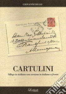 Cartulini. Silloge in siciliano con versioni in italiano a fronte libro di Dugo Giovanni