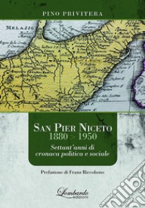 San Pier Niceto 1880-1950. Settant'anni di cronaca politica e sociale libro di Privitera Pino