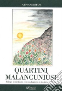 Quartini malancuniusi. Silloge in siciliano con traduzione in italiano a fronte libro di Dugo Giovanni