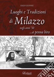 Luoghi e tradizioni di Milazzo negli anni '50... a penna biro libro di Giuffrè Enzo